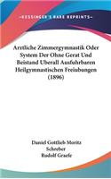 Arztliche Zimmergymnastik Oder System Der Ohne Gerat Und Beistand Uberall Ausfuhrbaren Heilgymnastischen Freiubungen (1896)