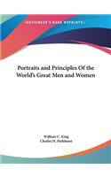 Portraits and Principles Of the World's Great Men and Women