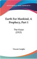 Earth for Mankind, a Prophecy, Part 1