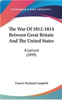 War Of 1812-1814 Between Great Britain And The United States