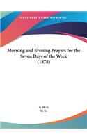 Morning and Evening Prayers for the Seven Days of the Week (1878)