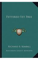 Fettered Yet Free