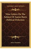 Nine Letters On The Subject Of Aaron Burrs Political Defection