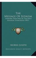 The Message Of Judaism: Sermons Preached At The West London Synagogue (1907)(English)
