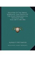 Registers of the Births, Marriages, and Deaths of the Eglise Francoise a la Nouvelle York