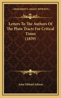 Letters to the Authors of the Plain Tracts for Critical Times (1839)