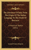 The Literature Of Italy, From The Origin Of The Italian Language To The Death Of Boccacio