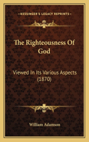 Righteousness Of God: Viewed In Its Various Aspects (1870)