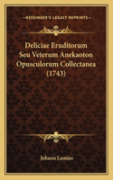 Deliciae Eruditorum Seu Veterum Anekaoton Opusculorum Collectanea (1743)