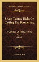 Seven-Twenty-Eight Or Casting The Boomerang