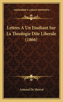 Lettres A Un Etudiant Sur La Theologie Dite Liberale (1866): (French)