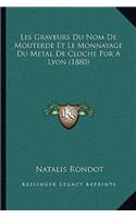 Les Graveurs Du Nom De Mouterde Et Le Monnayage Du Metal De Cloche Pur A Lyon (1880): (French)
