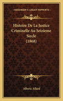 Histoire De La Justice Criminelle Au Seizieme Siecle (1868)