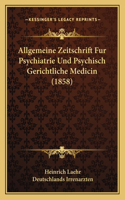 Allgemeine Zeitschrift Fur Psychiatrie Und Psychisch Gerichtliche Medicin (1858)