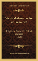 Vie de Madame Louise de France V2: Religieuse Carmelite, Fille de Louis XV (1805)