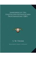 Jahresbericht Des Stadtischen Kotholischen Progymnasiums (1881)