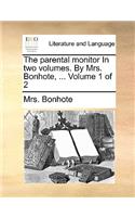 The parental monitor In two volumes. By Mrs. Bonhote, ... Volume 1 of 2