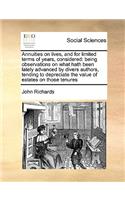 Annuities on lives, and for limited terms of years, considered: being observations on what hath been lately advanced by divers authors, tending to depreciate the value of estates on those tenures