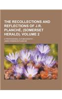 The Recollections and Reflections of J.R. Planche, (Somerset Herald); A Professional Autobiography ... Volume 2: (English)