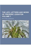 The Life, Letters and Work of Frederic Leighton Volume 1