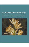 ICL Mainframe Computers: Leo, Ict 1900, Elliott 803, English Electric Kdf8, ICL 2900 Series, English Electric Kdf9, Ict 1301, ICL Distributed A