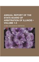 Annual Report of the State Board of Arbitration of Illinois (Volume 1-5)