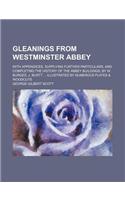 Gleanings from Westminster Abbey; With Appendices, Supplying Further Particulars, and Completing the History of the Abbey Buildings, by W. Burges, J.