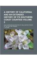 A History of California and an Extended History of Its Southern Coast Counties; Also Containing Biographies of Well-Known Citizens of the Past and Pre