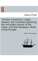 Travels in Kashmir, Ladak, Iskardo, the Countries Adjoining the Mountain-Course of the Indus, and the Himalaya, North of the Punjab. Vol. I