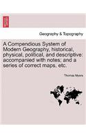 A Compendious System of Modern Geography, historical, physical, political, and descriptive: accompanied with notes; and a series of correct maps, etc.(English)