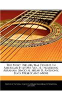 An Unauthorized Guide to the Most Influential Figures in American History, Vol. 4, Including Abraham Lincoln, Susan B. Anthony, Elvis Presley and More