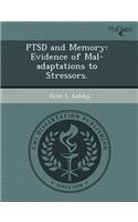 Ptsd and Memory: Evidence of Mal-Adaptations to Stressors