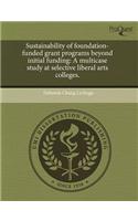 Sustainability of Foundation-Funded Grant Programs Beyond Initial Funding: A Multicase Study at Selective Liberal Arts Colleges