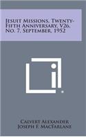 Jesuit Missions, Twenty-Fifth Anniversary, V26, No. 7, September, 1952