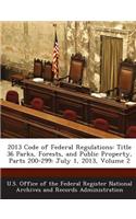 2013 Code of Federal Regulations: Title 36 Parks, Forests, and Public Property, Parts 200-299: July 1, 2013, Volume 2(English)