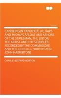 Canoeing in Kanuckia; Or, Haps and Mishaps Afloat and Ashore of the Statesman, the Editor, the Artist, and the Scribbler. Recorded by the Commodore and the Cook (C.L. Norton and John Habberton)