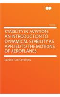 Stability in Aviation; An Introduction to Dynamical Stability as Applied to the Motions of Aeroplanes