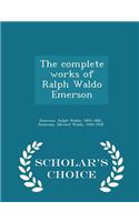 The Complete Works of Ralph Waldo Emerson - Scholar's Choice Edition