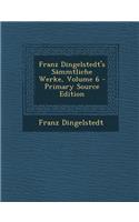 Franz Dingelstedt's Sammtliche Werke, Volume 6 - Primary Source Edition