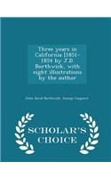 Three Years in California [1851-1854 by J.D. Borthwick, with Eight Illustrations by the Author - Scholar's Choice Edition