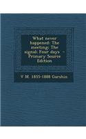 What Never Happened: The Meeting; The Signal; Four Days - Primary Source Edition