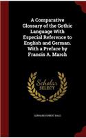 A Comparative Glossary of the Gothic Language With Especial Reference to English and German. With a Preface by Francis A. March