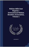 Nubian Milk Goat Register / International Nubian Breeders Association, Volume 1