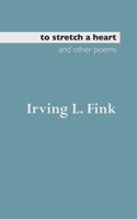 To Stretch a Heart and Other Poems