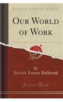 Our World of Work (Classic Reprint): (English)