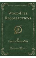 Wood-Pile Recollections (Classic Reprint)