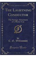 The Lightning Conductor: The Strange Adventures of a Motor-Car (Classic Reprint)