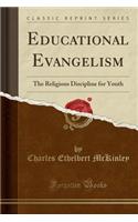 Educational Evangelism: The Religious Discipline for Youth (Classic Reprint)