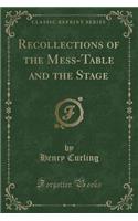 Recollections of the Mess-Table and the Stage (Classic Reprint)