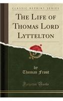 The Life of Thomas Lord Lyttelton (Classic Reprint)